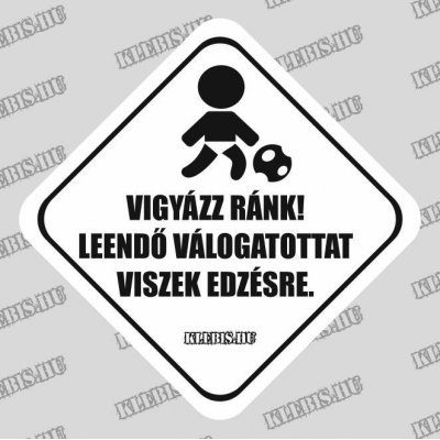 Vigyázz ránk! Leendő válogatottat viszek edzésre. (labdarúgás) autómatrica, mágnesfólia 10×10 cm-től
