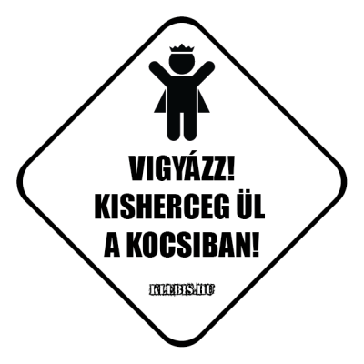 Vigyázz ránk! Kis herceg ül a kocsiban! autómatrica, mágnesfólia 10×10 cm-től Vigyázz ránk! Kis herceg ül a kocsiban! autómatrica, mágnesfólia 10×10 cm-től