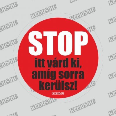 Stop - Itt várd ki, amíg sorra kerülsz padlómatrica 20 cm átmérőtől Stop - Itt várd ki, amíg sorra kerülsz padlómatrica 20 cm átmérőtől