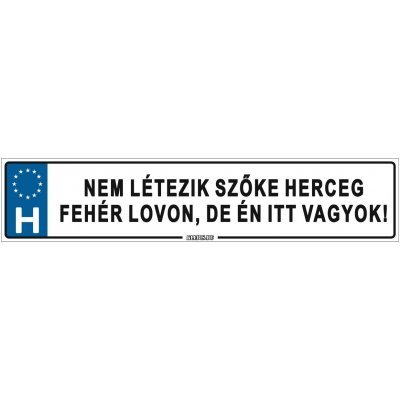 Nem létezik szőke herceg fehér lovon, de én itt vagyok! - (52 ×11 cm) autós rendszám matrica, tábla, mágnes