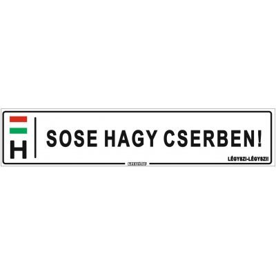 Sose hagy cserben! Légyszi-légyszi - (52 ×11 cm) autós rendszám matrica, tábla, mágnes