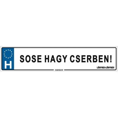 Sose hagy cserben! Légyszi-légyszi - (52 ×11 cm) autós rendszám matrica, tábla, mágnes