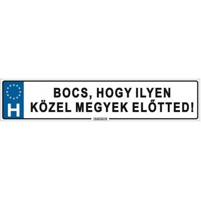 Bocs, hogy ilyen közel megyek előtted! - (52 ×11 cm) autós rendszám matrica, tábla, mágnes