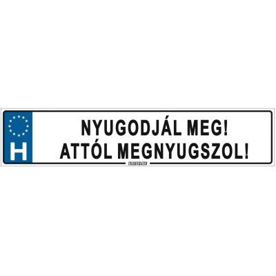 Nyugodjál meg! Attól megnyugszol! - (52 ×11 cm) autós rendszám matrica, tábla, mágnes