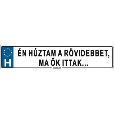 Én húztam a rövidebbet, ma ők ittak... - (52 ×11 cm) autós rendszám matrica, tábla, mágnes