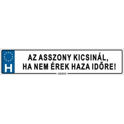 Az asszony kicsinál, ha nem érek haza időre! - (52 ×11 cm) autós rendszám matrica, tábla, mágnes
