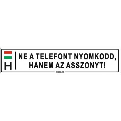 Ne a telefont nyomkodd, hanem az asszonyt! - (52 ×11 cm) autós rendszám matrica, tábla, mágnes