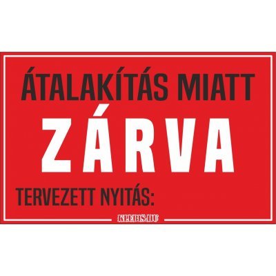 Átalakítás miatt zárva, tervezett nyitás: matrica, tábla 10×6 cm-től Átalakítás miatt zárva, tervezett nyitás: matrica, tábla 10×6 cm-től