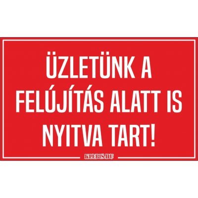 Üzletünk a felújítás alatt is nyitva tart! matrica, tábla 10×6 cm-től Üzletünk a felújítás alatt is nyitva tart! matrica, tábla 10×6 cm-től