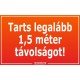 Tarts legalább 1,5 méter távolságot! matrica, tábla 10×6 cm-től Tarts legalább 1,5 méter távolságot! matrica, tábla 10×6 cm-től