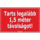 Tarts legalább 1,5 méter távolságot! matrica, tábla 10×6 cm-től Tarts legalább 1,5 méter távolságot! matrica, tábla 10×6 cm-től