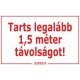 Tarts legalább 1,5 méter távolságot! matrica, tábla 10×6 cm-től Tarts legalább 1,5 méter távolságot! matrica, tábla 10×6 cm-től