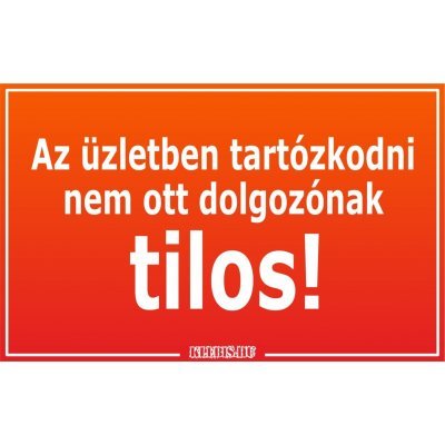 Az üzletben tartózkodni nem ott dolgozónak tilos! matrica, tábla 10×6 cm-től