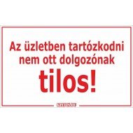 Az üzletben tartózkodni nem ott dolgozónak tilos! matrica, tábla 10×6 cm-től Az üzletben tartózkodni nem ott dolgozónak tilos! matrica, tábla 10×6 cm-től