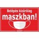 Belépés kizárólag maszkban! matrica, tábla 10×6 cm-től Belépés kizárólag maszkban! matrica, tábla 10×6 cm-től