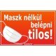Maszk nélkül belépni tilos! matrica, tábla 10×6 cm-től Maszk nélkül belépni tilos! matrica, tábla 10×6 cm-től